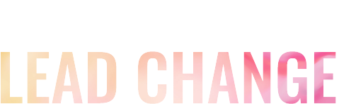 LET YOUR IDEAS LEAD CHANGE